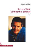 Couverture du livre « Secret dEtat, confidentiel défense » de Diesnis M. aux éditions Societe Des Ecrivains