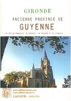 Couverture du livre « Gironde ancienne province de Guyenne ; les pays du Bordelais, du Bazadais, du Périgord et de l'Agenais » de Adolphe Joanne aux éditions Lacour-olle