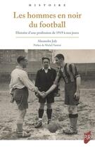 Couverture du livre « Les Hommes en noir du football : Histoire d'une profession de 1919 à nos jours » de Alexandre Joly aux éditions Pu De Rennes