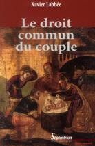 Couverture du livre « Le droit commun du couple - 2e edition, revue et augmentee » de Xavier Labbée aux éditions Pu Du Septentrion