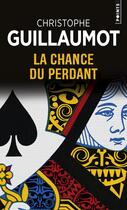 Couverture du livre « La chance du perdant » de Christophe Guillaumot aux éditions Points