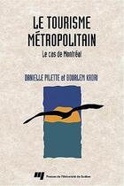 Couverture du livre « Le tourisme métropolitain ; le cas de Montréal » de Kadri Boualem et Danielle Pilette aux éditions Pu De Quebec