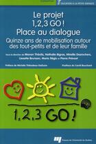 Couverture du livre « Le projet 1, 2, 3 Go ! place au dialogue ; quinze ans de mobilisation autour des tout-petits et de leur famille » de  aux éditions Pu De Quebec