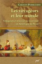 Couverture du livre « Les voyageurs et leur monde ; voyageurs et traiteurs de fourrures en Amérique du nord » de Carolyn Podruchny aux éditions Les Presses De L'universite Laval (pul)