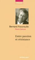 Couverture du livre « Entre passion et résistance » de Pierre Delrock et Bernard Foccroulle aux éditions Labor Sciences Humaines
