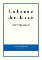 Couverture du livre « Un homme dans la nuit » de Gaston Leroux aux éditions Candide & Cyrano