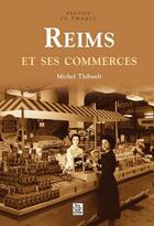 Couverture du livre « Reims et ses commerces » de Michel Thibault aux éditions Editions Sutton