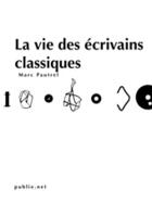 Couverture du livre « La vie des écrivains classiques » de Marc Pautrel aux éditions Publie.net