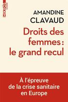 Couverture du livre « Droits des femmes : le grand recul ? à l'épreuve de la crise sanitaire en Europe » de Amandine Clavaud aux éditions Editions De L'aube