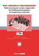 Couverture du livre « Epcc : creation et fonctionnement - vade-mecum pour mieux comprendre les etablissements publics de c » de Hoballah-Pompou-Salz aux éditions Territorial