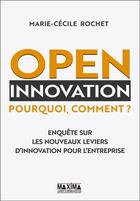 Couverture du livre « Open innovation ; pourquoi, comment ? » de Marie Cecile Rochet aux éditions Maxima