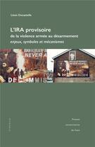 Couverture du livre « L'ira provisoire, de la violence armee au desarmement - enjeux, symboles et mecanismes » de Ducastelle Lison aux éditions Pu De Caen