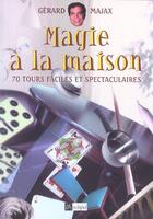 Couverture du livre « Magie a la maison - 70 tours faciles et spectaculaires » de Gerard Majax aux éditions Archipel
