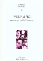 Couverture du livre « William pig ou le cochon qui avait lu shakespeare » de Blondel Christine aux éditions Theatrales