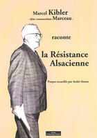 Couverture du livre « Marcel Kibler raconte la résistance alsacienne » de Simon&Andre aux éditions Do Bentzinger