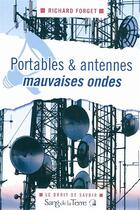 Couverture du livre « Portables & antennes : mauvaises ondes » de Richard Forget aux éditions Sang De La Terre