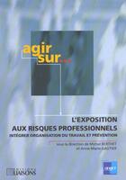 Couverture du livre « Agir sur l'exposition aux risques professionnels » de Am.Gauthie M.Berthet aux éditions Anact