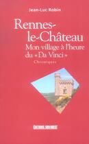 Couverture du livre « Rennes-le-chateau, mon village a l'heure du da vinci » de Jean-Luc Robin aux éditions Sud Ouest Editions