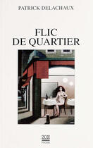 Couverture du livre « Flic de quartier ancienne edition » de Patrick Delachaux aux éditions Editions Zoe