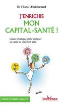 Couverture du livre « J'enrichis mon capital santé ; guide pratique pour le développer » de Charaf Abdessemed aux éditions Jouvence