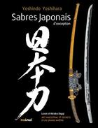 Couverture du livre « Sabres japonais d'exception » de Leon Kapp et Hiroko Kapp et Yoshihara Yoshindo aux éditions Nuinui