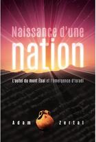 Couverture du livre « Naissance d'une nation ; l'autel du mont Ébal et l'émergence d'Israël » de Adam Zertal aux éditions Ministere Multinlingue International