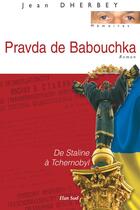Couverture du livre « Pravda de Babouchka, de Staline à Tchernobyl » de Jean Dherbey aux éditions Elan Sud
