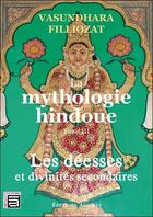 Couverture du livre « Mythologie hindoue t.3 ; les déesses et divinités secondaires » de Vasundhara Filliozat aux éditions Sc Darshanam-agamat