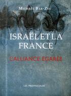 Couverture du livre « Israël et la France ; l'alliance égarée » de Michael Bar-Zvi aux éditions Les Provinciales
