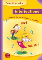 Couverture du livre « LES INTERJECTIONS - découvrir les interjections en s'amusant » de Jean-Michel Adde aux éditions Voix Litteraires