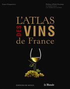Couverture du livre « L'atlas des vins de France 2016 » de Laure Gasparotto et Jean-Pierre De Monza aux éditions Editions De Monza