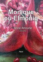 Couverture du livre « Monique ou Elmonig » de Anoune Anne aux éditions Thaddee