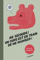 Couverture du livre « Au secours ! un ours est en train de me manger ! » de Mykle Hansen aux éditions Editions Wombat