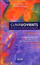 Couverture du livre « Clairvoyants ; rencontre avec des âmes courageuses » de Elisabeth Pelissier aux éditions Entre Deux Mondes