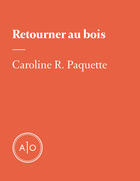 Couverture du livre « Retourner au bois » de Caroline R. Paquette aux éditions Atelier 10