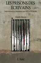 Couverture du livre « Les prisons des écrivains ; enfermement et littérature au XIXe et au XXe siècle » de Claudio Besozzi aux éditions Éditions De L'aire