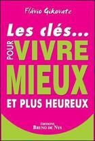 Couverture du livre « Les clés pour vivre mieux et plus heureux » de Flavio Gikovat aux éditions Bruno De Nys