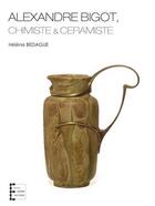 Couverture du livre « Alexandre bigot, chimiste et ceramiste » de Bedague Helene aux éditions Louvre Victoire