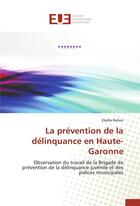 Couverture du livre « La prévention de la délinquance en Haute-Garonne ; observation du travail de la Brigade de prévention de la délinquance juvénile et des polices municipales » de Elodie Relion aux éditions Editions Universitaires Europeennes