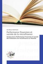 Couverture du livre « Performance financiere et sociale de la microfinance : Analyse de la Performance Financiere et sociale des Institutions de microfinance au Rwanda » de Jean Bosco Harelimana aux éditions Presses Academiques Francophones