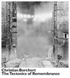 Couverture du livre « Christian borchert the tectonics of remembrance » de Kaschek Bertram aux éditions Spector Books