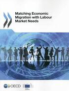 Couverture du livre « Matching economic migration with labour market needs » de Ocde aux éditions Ocde