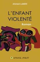 Couverture du livre « L'enfant violenté » de Ahmed Lamihi aux éditions Afrique Orient