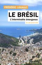 Couverture du livre « Le Brésil en 100 questions : l'interminable émergence » de Frederic Louault aux éditions Tallandier