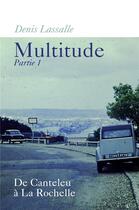 Couverture du livre « Multitude - partie 1 ; de Canteleu à la Rochelle » de Denis Lassalle aux éditions Librinova