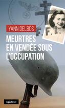 Couverture du livre « Meurtres en Vendée sous l'occupation » de Yann Delbos aux éditions Geste