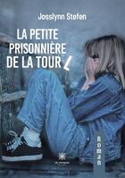 Couverture du livre « La petite prisonnière de la tour L » de Stefen Josslynn aux éditions Le Lys Bleu