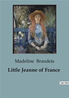 Couverture du livre « Little Jeanne of France » de Madeline Brandeis aux éditions Culturea