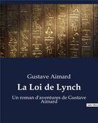 Couverture du livre « La Loi de Lynch : Un roman d'aventures de Gustave Aimard » de Gustave Aimard aux éditions Culturea