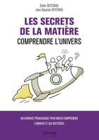 Couverture du livre « Les Secrets de la matière : Comprendre l'Univers » de Didier Boyenval et Jean-Baptiste Boyenval aux éditions Verone